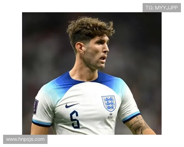 约翰·斯通斯:世界杯与欧洲杯大赛周期主力解析 约翰·斯通斯:世界杯与欧洲杯大赛周期主力解析